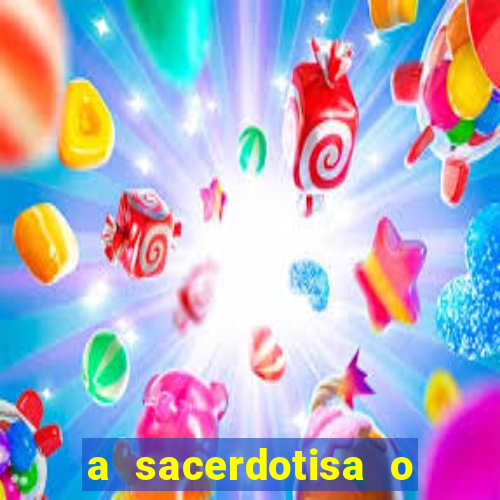 a sacerdotisa o que ele sente por mim
